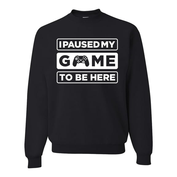 I Paused My Game to be Here Gaming Sports Unisex Crewneck Graphic Sweatshirt, Black, Small