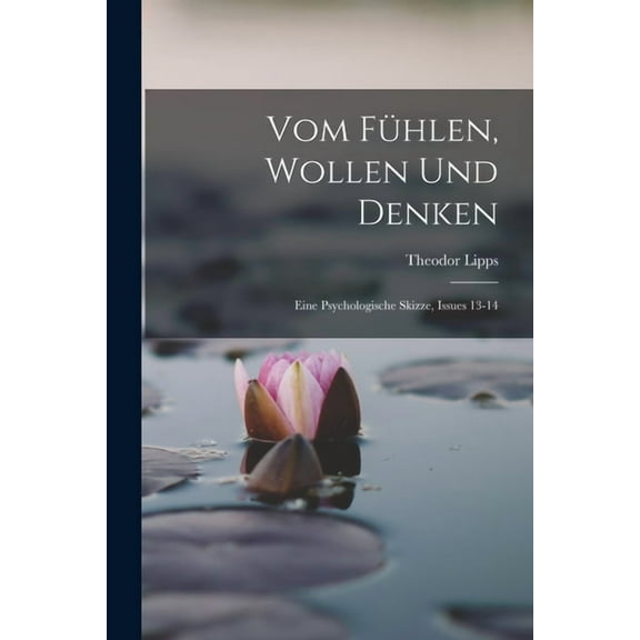 Vom Fühlen, Wollen Und Denken: Eine Psychologische Skizze, Issues 13-14 (Paperback)