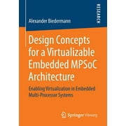 Design Concepts for a Virtualizable Embedded Mpsoc Architecture: Enabling Virtualization in Embedded Multi-Processor Systems (2014)