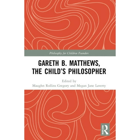 Philosophy for Children Founders Gareth B. Matthews, The Child's Philosopher, (Paperback)