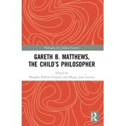 Philosophy for Children Founders Gareth B. Matthews, the Child's Philosopher, (Paperback)