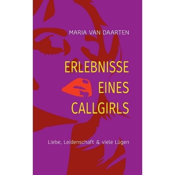 Erlebnisse eines Callgirls: Liebe, Leidenschaft & viele Lügen, (Paperback)