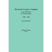Warwick County, Virginia, Court Records in Transcription, 1782-1851. Second Edition (Paperback)