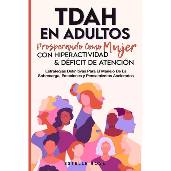 Tdah en Adultos: Prosperando como Mujer con Hiperactividad y Déficit de Atención. Estrategias Definitivas para el Manejo, (Paperback)