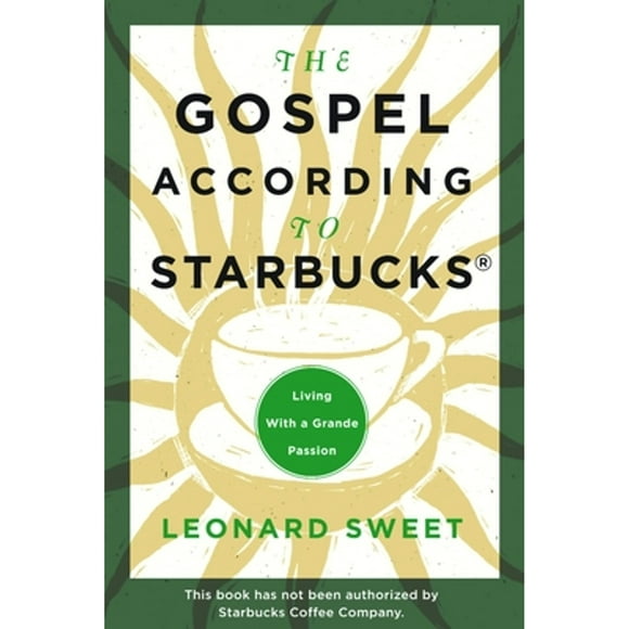 Pre-Owned The Gospel According to Starbucks: Living with a Grande Passion (Paperback 9781578566495) by Dr. Leonard Sweet