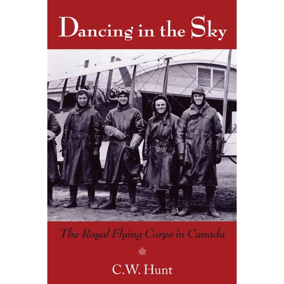 Pre-Owned Dancing in the Sky: The Royal Flying Corps in Canada (Paperback) 1550028642 9781550028645