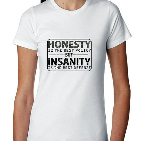 Honesty Is Best Policy - Insanity Best Defense Women's Cotton (Best Defense For Women)