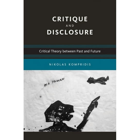 Studies in Contemporary German Social Th Critique and Disclosure: Critical Theory between Past and Future, (Paperback)