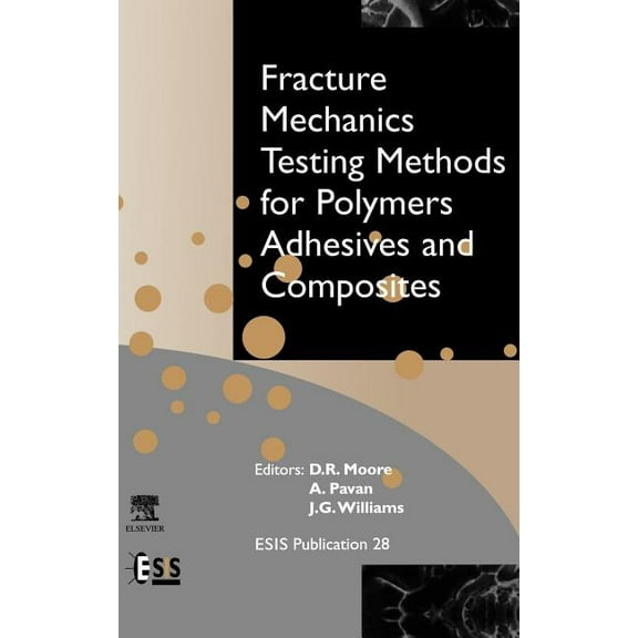European Structural Integrity Society Fracture Mechanics Testing Methods for Polymers, Adhesives and Composites: Volume 28, Book 28, (Hardcover)