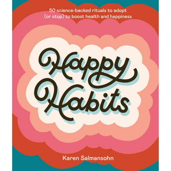 Pre-Owned Happy Habits: 50 Science-Backed Rituals to Adopt (or Stop) to Boost Health and Happiness (Hardcover 9781984858221) by Karen Salmansohn