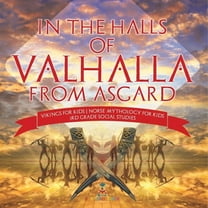 In the Halls of Valhalla from Asgard - Vikings for Kids Norse Mythology for Kids 3rd Grade Social Studies, (Paperback)