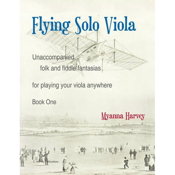 Flying Solo Viola, Unaccompanied Folk and Fiddle Fantasias for Playing Your Viola Anywhere, Book One, (Paperback)