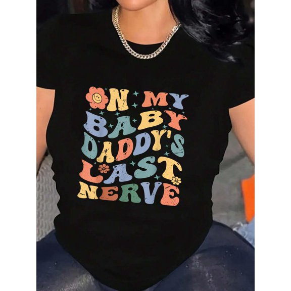 On My Baby Daddy's Last Nerve - Funny Sarcasm Sarcastic T-Shirt Graphic Tee summer Tops For Women Round Neck Fashion Cotton shirts
