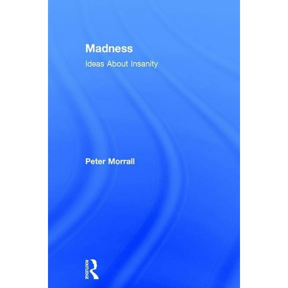 Madness: Ideas about Insanity (Hardcover)