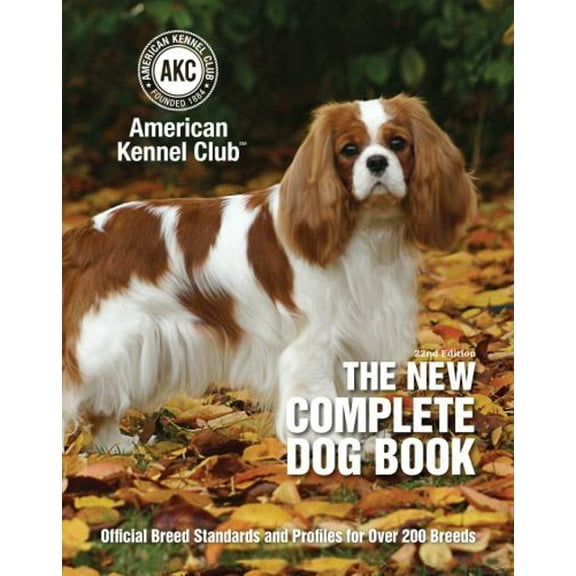 Pre-Owned The New Complete Dog Book, 22nd Edition: Official Breed Standards and Profiles for Over 200 Breeds (CompanionHouse Books) American Kennel Club's Bibl... (Hardcover) 1621871738 9781621871736