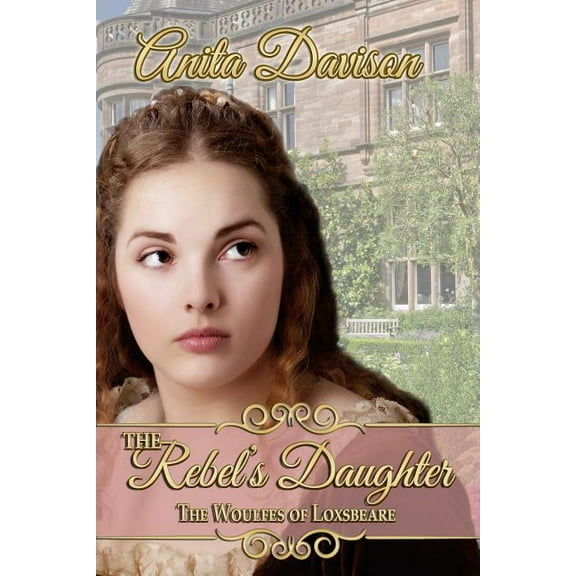 Woulfes of Loxsbeare: The Rebel's Daughter (Series #1) (Paperback)