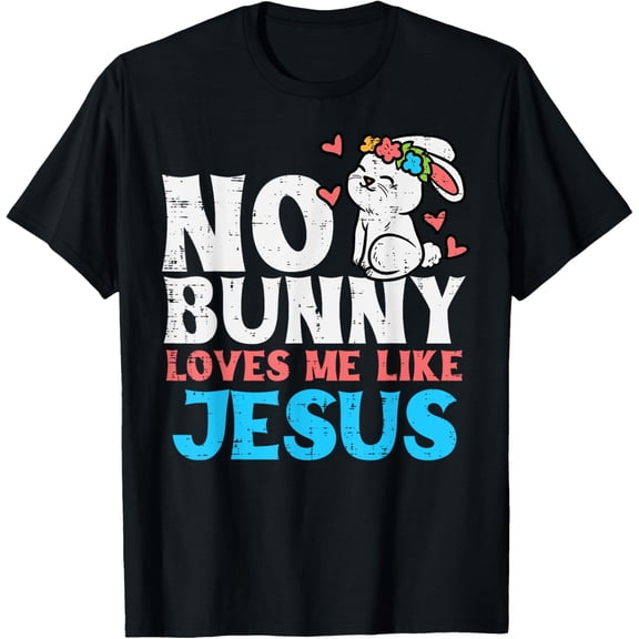 No Bunny Loves Me Like Jesus Religious Easter Christian Kids T-Shirt men and women can wear, black, white, gifts