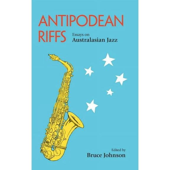 Antipodean Riffs: Essays on Australasian Jazz, (Hardcover)