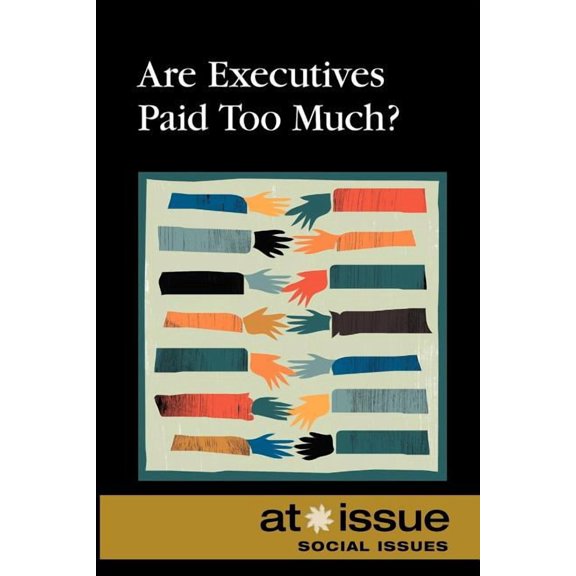At Issue Are Executives Paid Too Much?, (Paperback)
