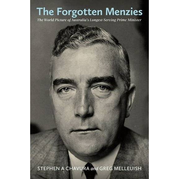 The Forgotten Menzies: The World Picture of Australia's Longest-Serving Prime Minister, (Hardcover)