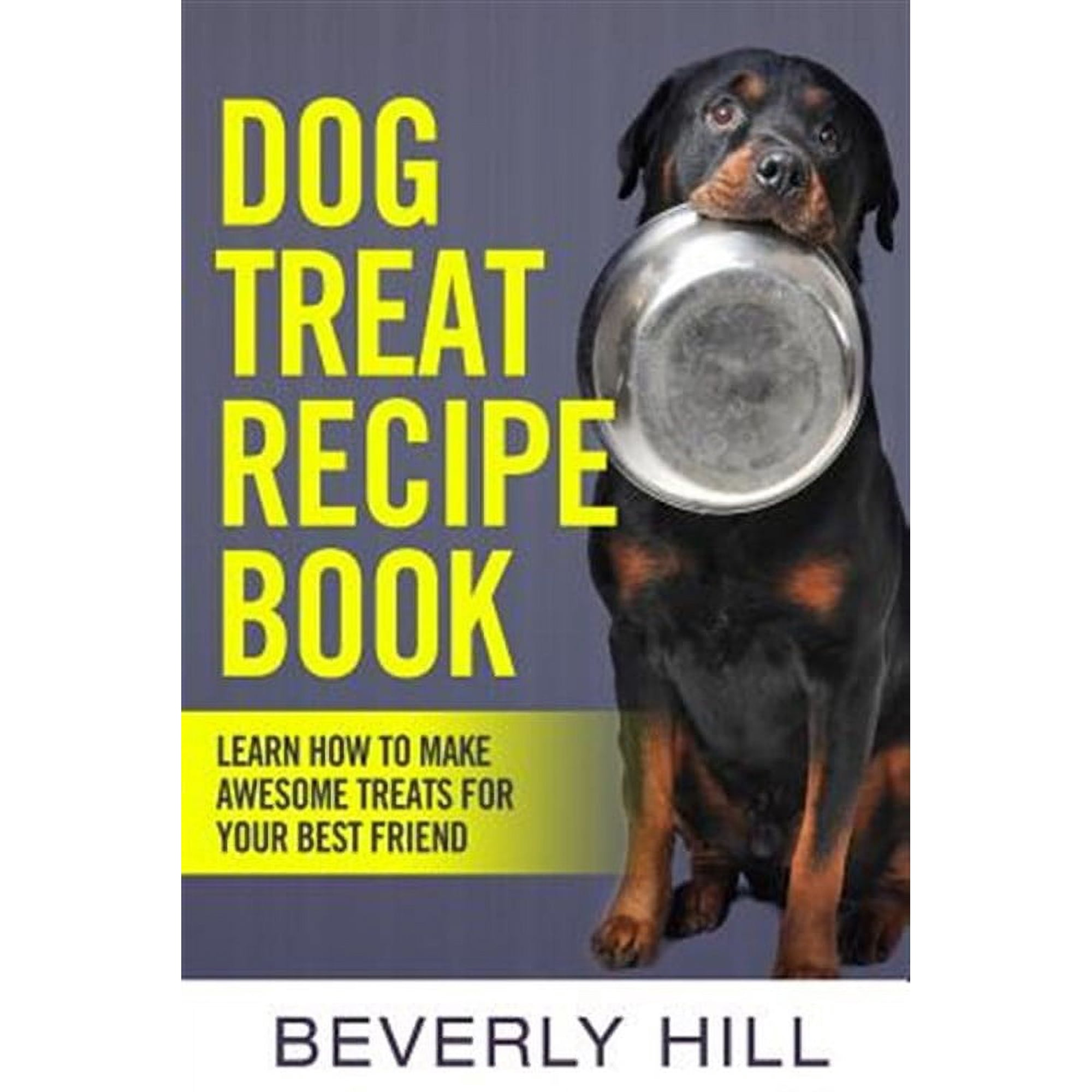 Dog Recipe, Dog Cookbook, Dog Treats, Dog Pouch, Animal Food, Dog Food, Dog, Animal: Dog Treat Recipe Book: Learn How To Make Treats For Your Best Friend (Paperback)