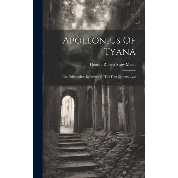 Apollonius Of Tyana: The Philosopher-reformer Of The First Century, A.d