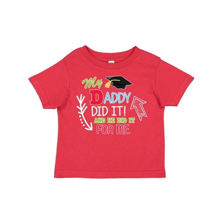 

Inktastic My Daddy Did It and He Did It for Me with Graduation Cap Gift Toddler Boy Girl T-Shirt