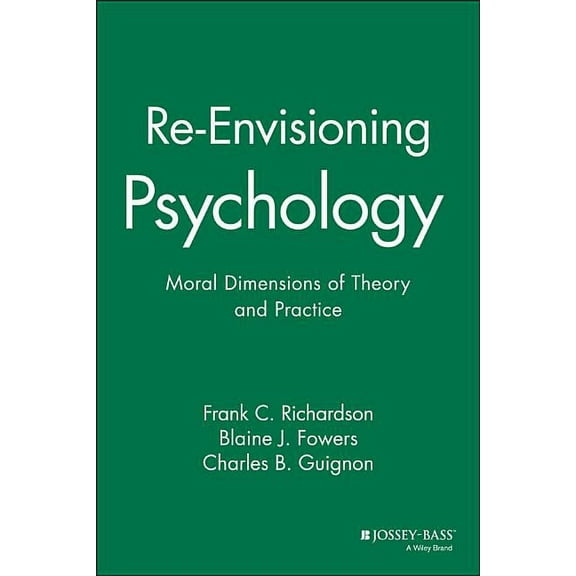 Re-Envisioning Psychology: Moral Dimensions of Theory and Practice, (Paperback)