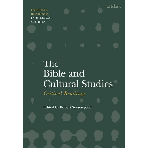 T&t Clark Critical Readings in Bibli The Bible and Cultural Studies: Critical Readings, (Paperback)