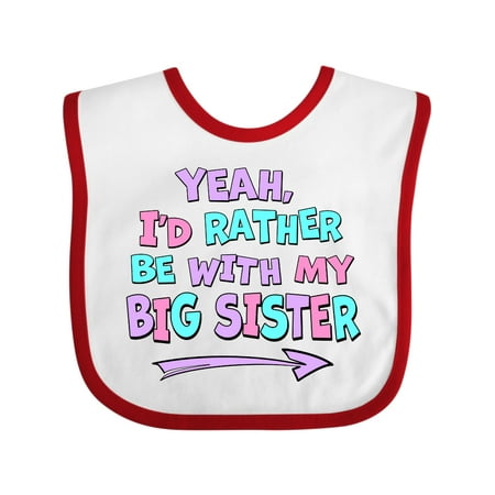 

Inktastic Yeah I d Rather Be with My Big Sister Pink Blue Purple Gift Baby Boy or Baby Girl Bib
