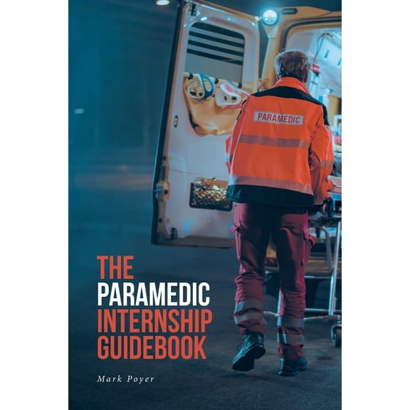 The Paramedic Internship Guidebook, (Paperback)