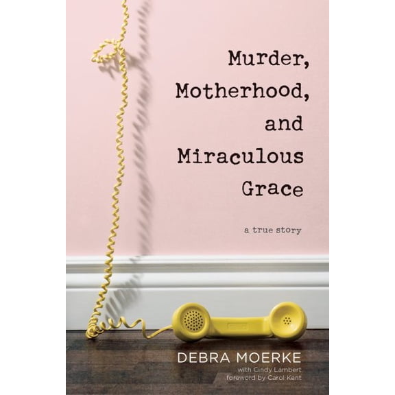 Pre-Owned Murder, Motherhood, and Miraculous Grace: A True Story (Paperback) 1496433327 9781496433329