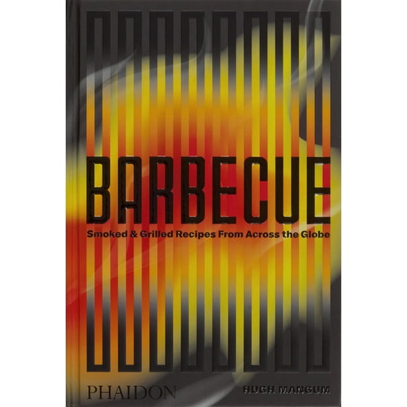 Barbecue: Smoked & Grilled Recipes from Across the Globe, (Hardcover)