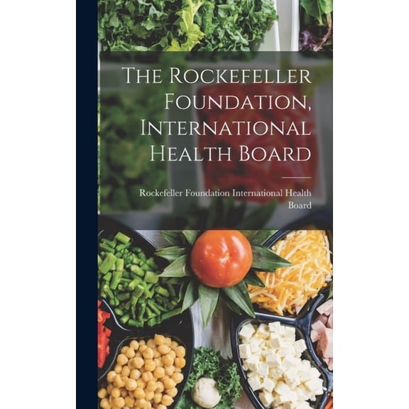 The Rockefeller Foundation, International Health Board (Hardcover)