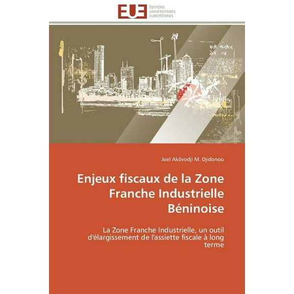 Omn.Univ.Europ. Enjeux Fiscaux de la Zone Franche Industrielle BÃ©ninoise, (Paperback)
