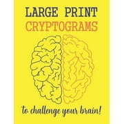 Large Print Cryptograms: Large Print Cryptograms To Challenge Your Brain !: 200 Cryptoquote Puzzles of Inspiration, Motivation, and Wisdom (Volume 1) (Series #1) (Paperback)