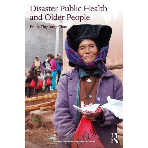 Routledge Humanitarian Studies Disaster Public Health and Older People, (Paperback)