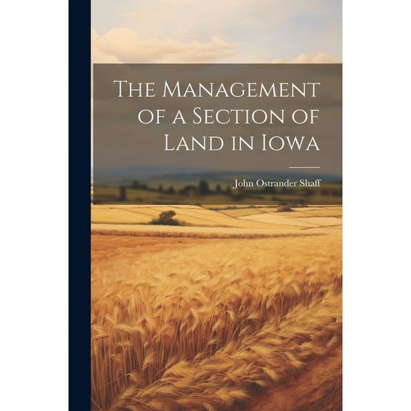 The Management of a Section of Land in Iowa (Paperback)