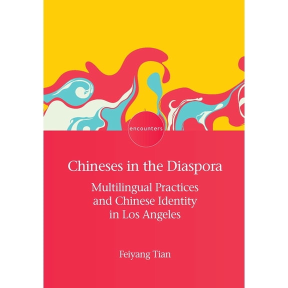 Encounters Chineses in the Diaspora: Multilingual Practices and Chinese Identity in Los Angeles, Book 26, (Hardcover)
