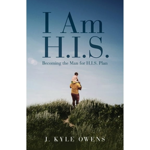 I Am H.I.S.: Becoming the Man for H.I.S. Plan (Paperback)