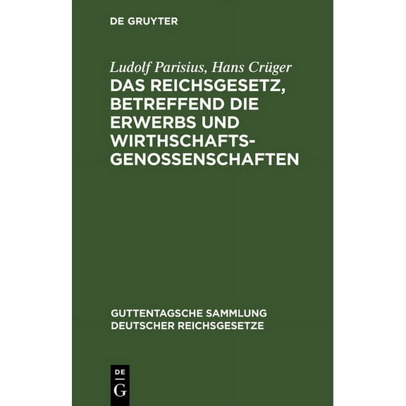 Guttentagsche Sammlung Deutscher Reichsgesetze: Das Reichsgesetz, Betreffend Die Erwerbs Und Wirthschaftsgenossenschaften (Hardcover)
