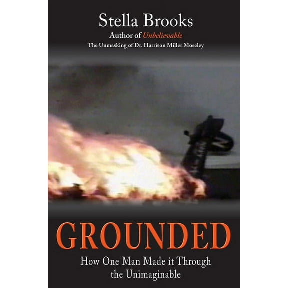 Grounded: How One Man Made it Through the Unimaginable, (Paperback)