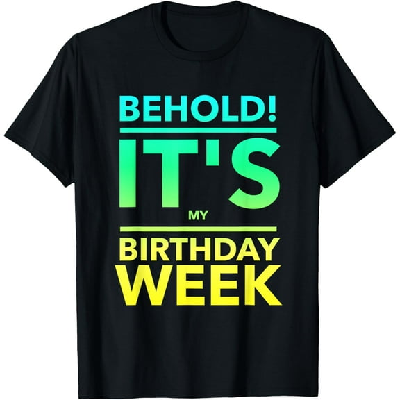 It's My Birthday Week Funny Gift T-shirt T-ShirtMen's and women's gift, black and white T-shirt, size: Extra large S-4XL