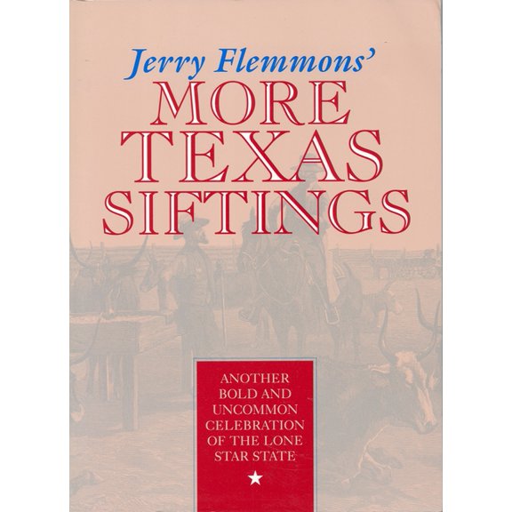Jerry Flemmons' More Texas Siftings: Another Bold and Uncommon Celebration of the Lone Star State, (Paperback)