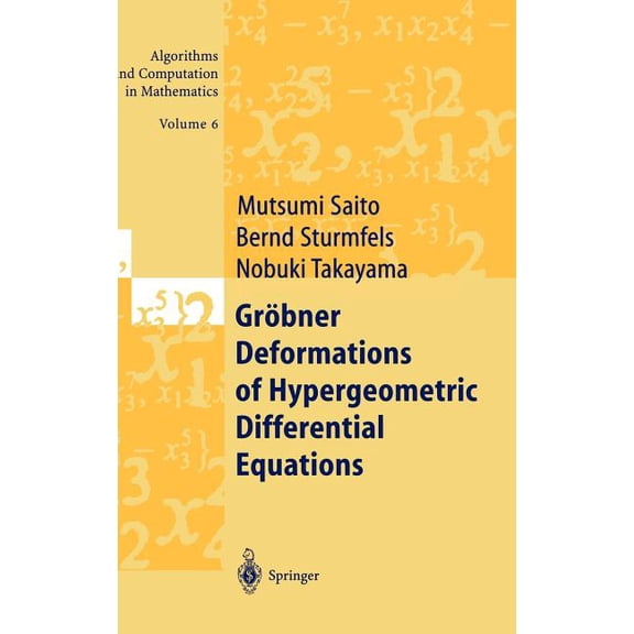 Algorithms and Computation in Mathematic GrÃ¶bner Deformations of Hypergeometric Differential Equations, Book 6, (Hardcover)