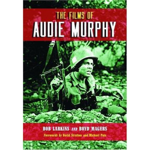 Pre-Owned The Films of Audie Murphy (Hardcover) 0786417617 9780786417612