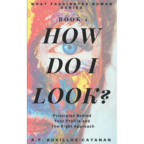 What Fascinates Human: How Do I Look?: Principles Behind Your Profile and The Right Approach (Paperback)
