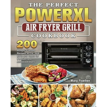 The Ultimate PowerXL Air Fryer Grill Cookbook : 600 Quick and Easy Air