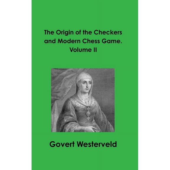 The Origin of the Checkers and Modern Chess Game. Volume II, (Hardcover)