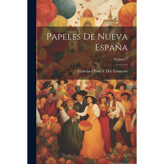 Papeles De Nueva España; Volume 7 (Paperback)
